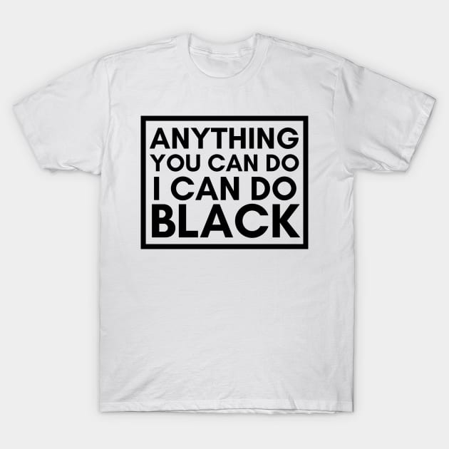 Anything You Can Do, I Can Do BLACK T-Shirt by coachholderball